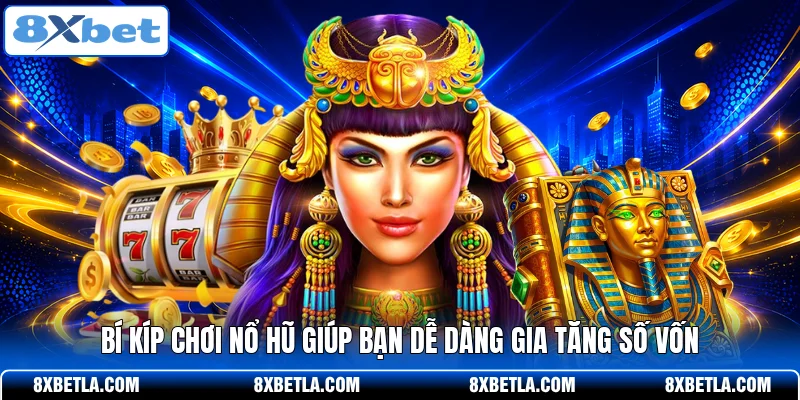 Bí kíp chơi nổ hũ giúp bạn dễ dàng gia tăng số vốn