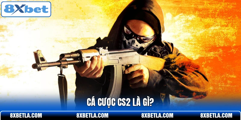 Cá cược CS2 là gì?