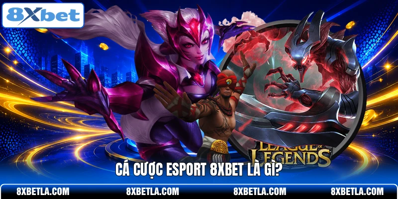 Cá cược Esport 8XBET là gì?