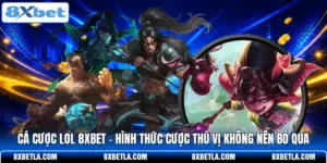 Cá cược LOL 8XBET - Hình Thức Cược Thú Vị Không Nên Bỏ Qua