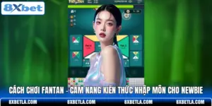 Cách Chơi Fantan - Cẩm Nang Kiến Thức Nhập Môn Cho Newbie