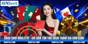 Cách Chơi Roulette - Chỉ Dẫn Tân Thủ Cách Tham Gia Đơn Giản