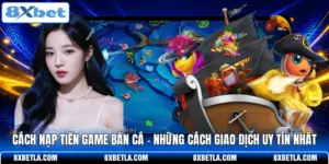 Cách Nạp Tiền Game Bắn Cá - Những Cách Giao Dịch Uy Tín Nhất
