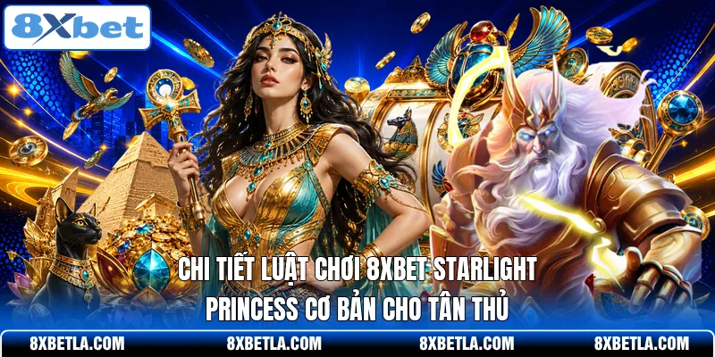 Chi tiết luật chơi 8XBET Starlight Princess cơ bản cho tân thủ