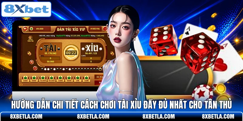 Hướng dẫn chi tiết cách chơi Tài Xỉu đầy đủ nhất cho tâ