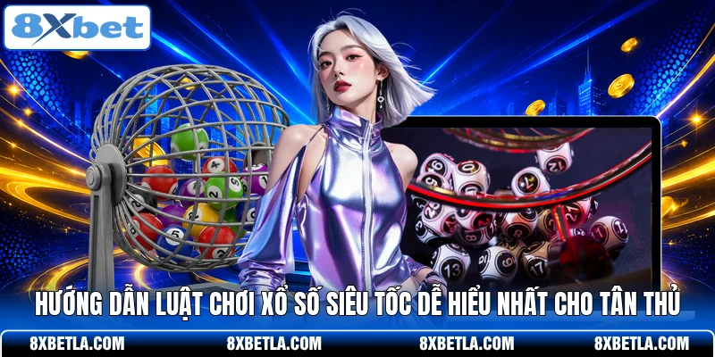 Hướng dẫn luật chơi xổ số siêu tốc dễ hiểu nhất cho tân thủ