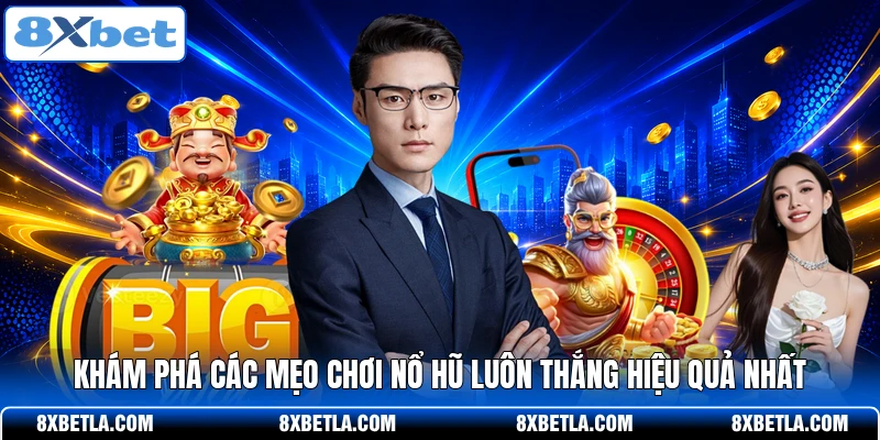 Khám phá các mẹo chơi nổ hũ luôn thắng hiệu quả nhất
