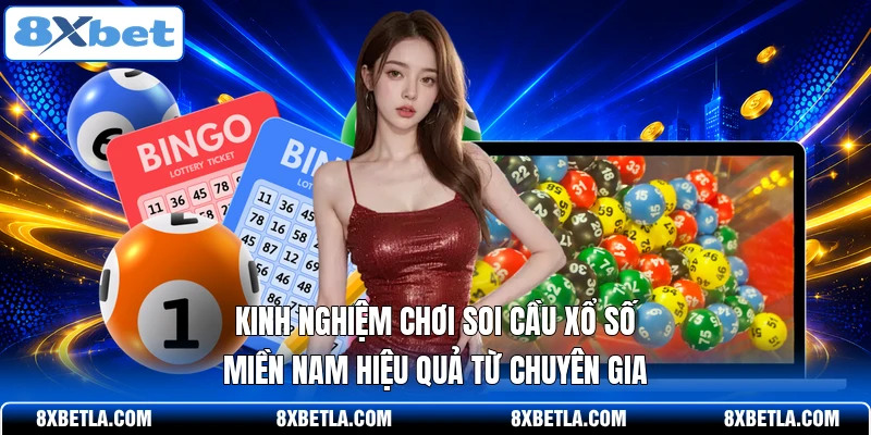 Kinh nghiệm chơi soi cầu xổ số miền Nam hiệu quả từ chuyên gia