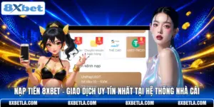 Nạp Tiền 8XBET - Giao Dịch Uy Tín Nhất Tại Hệ Thống Nhà Cái