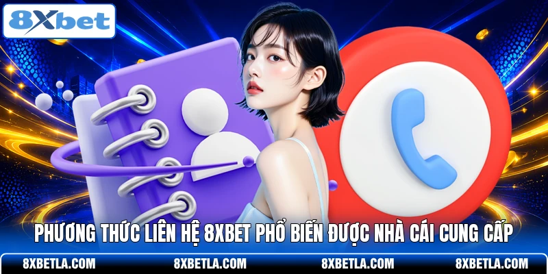 Phương thức liên hệ 8XBET phổ biến được nhà cái cung cấp