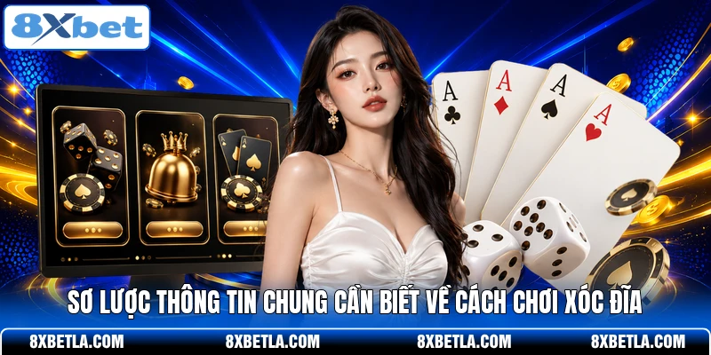 Sơ lược thông tin chung cần biết về cách chơi xóc đĩa