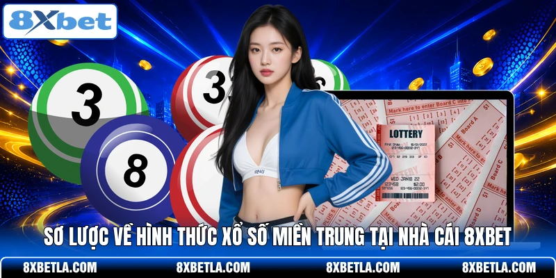 Sơ lược về hình thức xổ số miền Trung tại nhà cái 8XBET