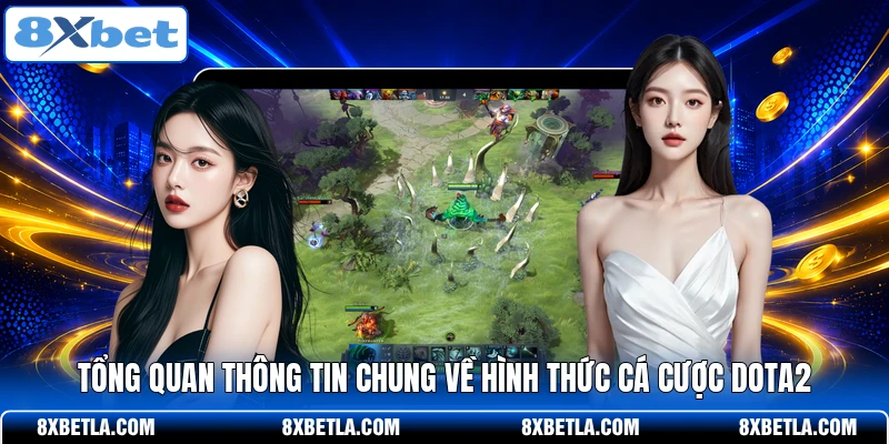 Tổng quan thông tin chung về hình thức cá cược Dota2