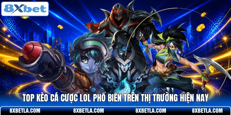 Top kèo cá cược LOL phổ biến trên thị trường hiện nay