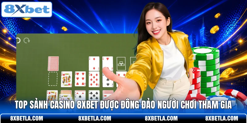 Top sảnh Casino 8XBET được đông đảo người chơi tham gia