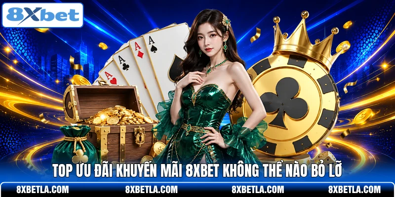 Top ưu đãi khuyến mãi 8XBET không thể nào bỏ lỡ