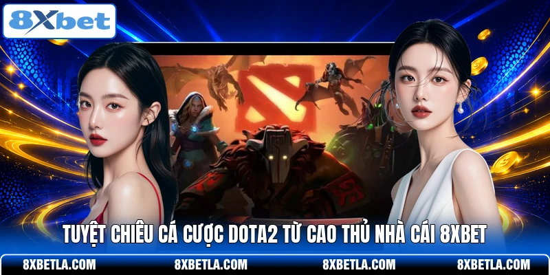 Tuyệt chiêu cá cược Dota2 từ cao thủ nhà cái 8XBET