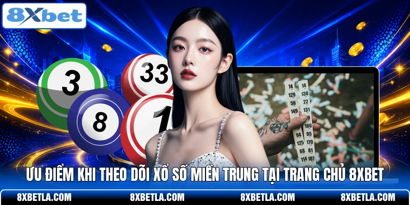 Ưu điểm khi theo dõi xổ số miền Trung tại trang chủ 8XBET