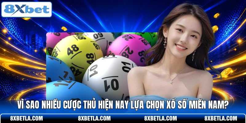 Vì sao nhiều cược thủ hiện nay lựa chọn xổ số miền Nam?