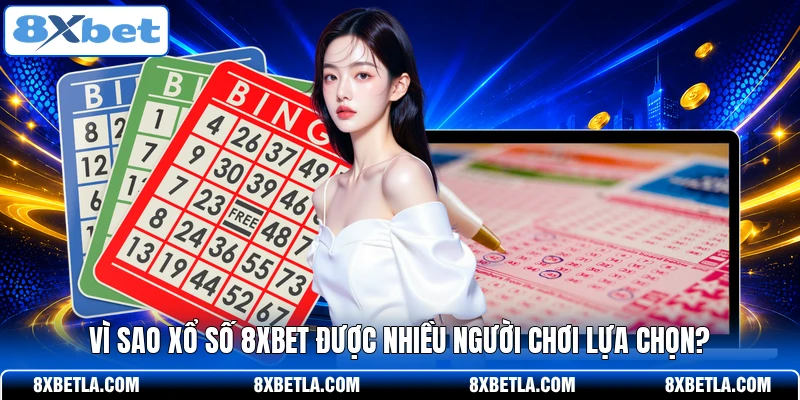 Vì sao xổ số 8XBET được nhiều người chơi lựa chọn?